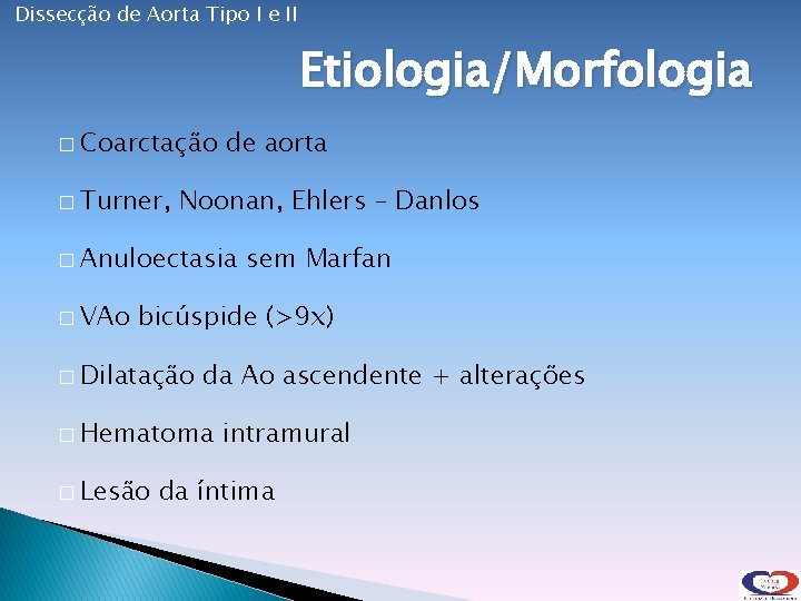 Dissecção de Aorta Tipo I e II Etiologia/Morfologia � Coarctação � Turner, de aorta
