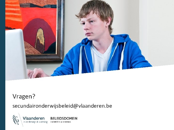 Vragen? secundaironderwijsbeleid@vlaanderen. be 