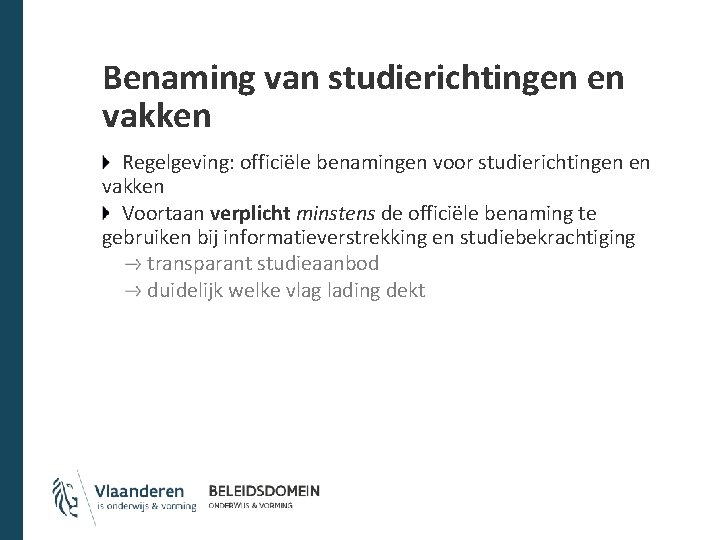 Benaming van studierichtingen en vakken Regelgeving: officiële benamingen voor studierichtingen en vakken Voortaan verplicht