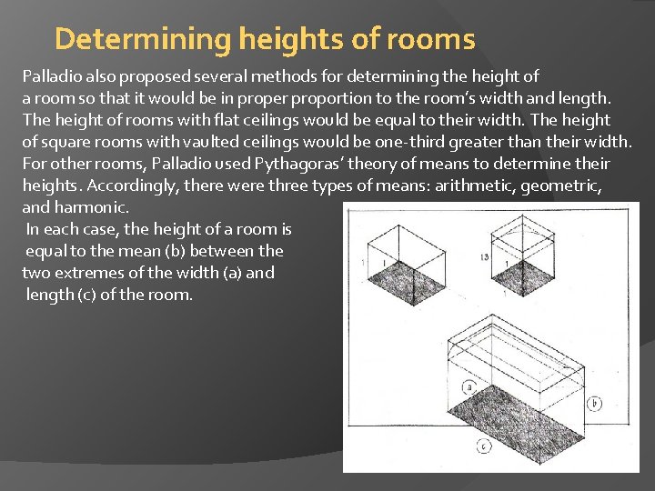 Determining heights of rooms Palladio also proposed several methods for determining the height of