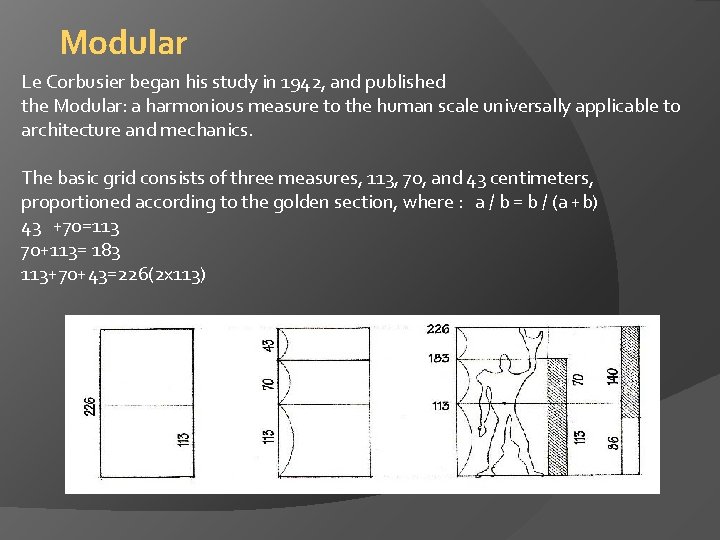 Modular Le Corbusier began his study in 1942, and published the Modular: a harmonious