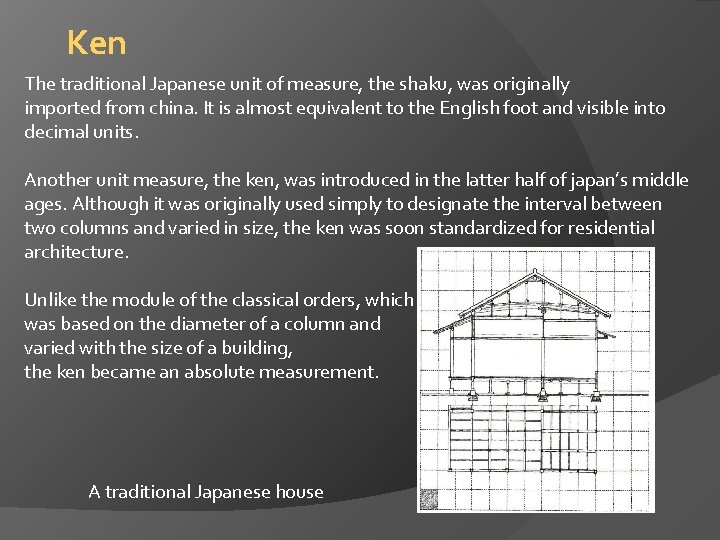 Ken The traditional Japanese unit of measure, the shaku, was originally imported from china.