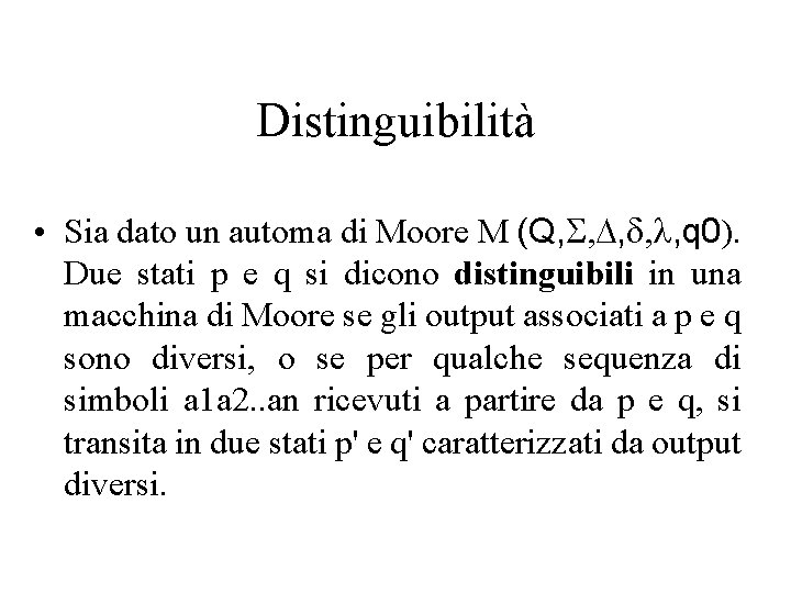 Distinguibilità • Sia dato un automa di Moore M (Q, S, D, d, l,