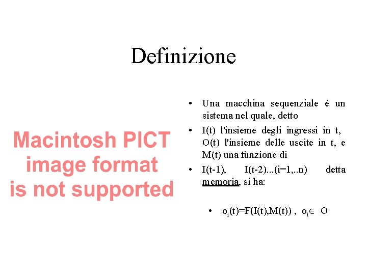 Definizione • Una macchina sequenziale é un sistema nel quale, detto • I(t) l'insieme