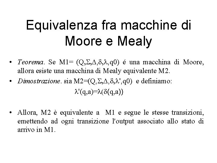 Equivalenza fra macchine di Moore e Mealy • Teorema. Se M 1= (Q, S,