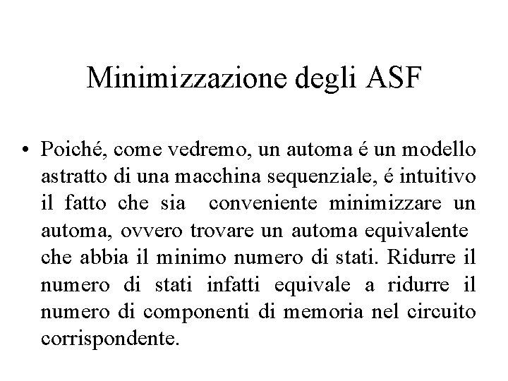 Minimizzazione degli ASF • Poiché, come vedremo, un automa é un modello astratto di