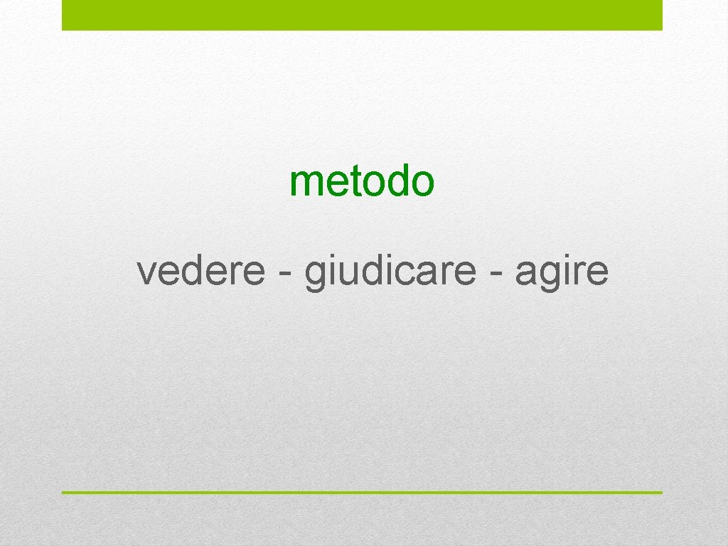 metodo vedere - giudicare - agire 