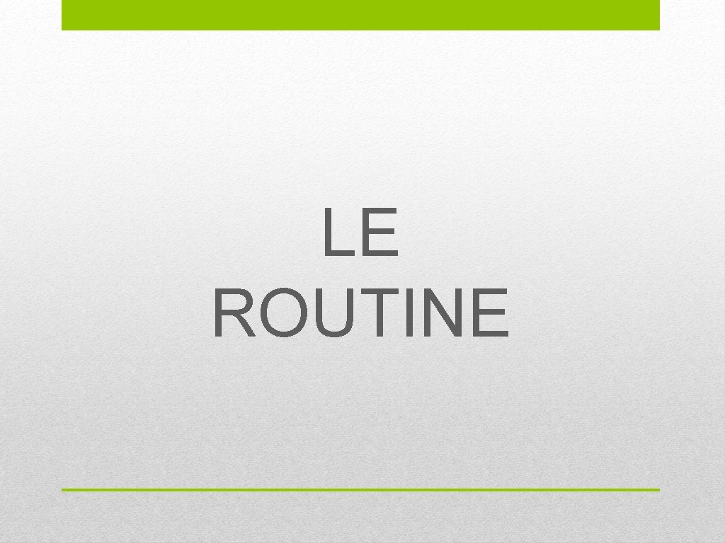 LE ROUTINE 