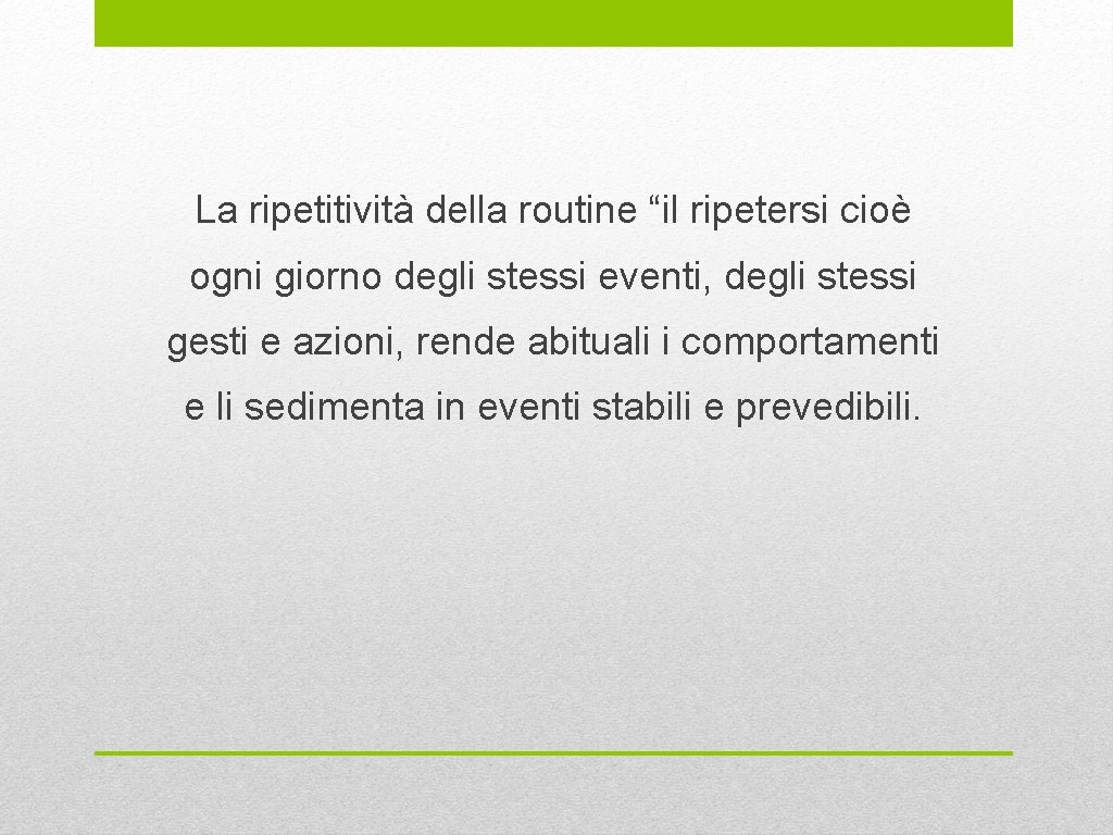La ripetitività della routine “il ripetersi cioè ogni giorno degli stessi eventi, degli stessi
