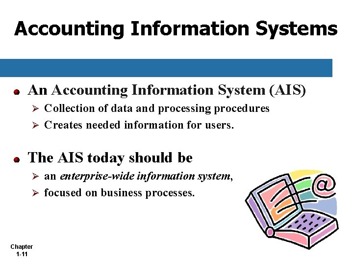 Accounting Information Systems An Accounting Information System (AIS) Collection of data and processing procedures