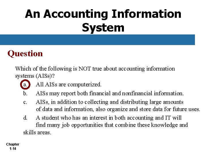An Accounting Information System Question Which of the following is NOT true about accounting