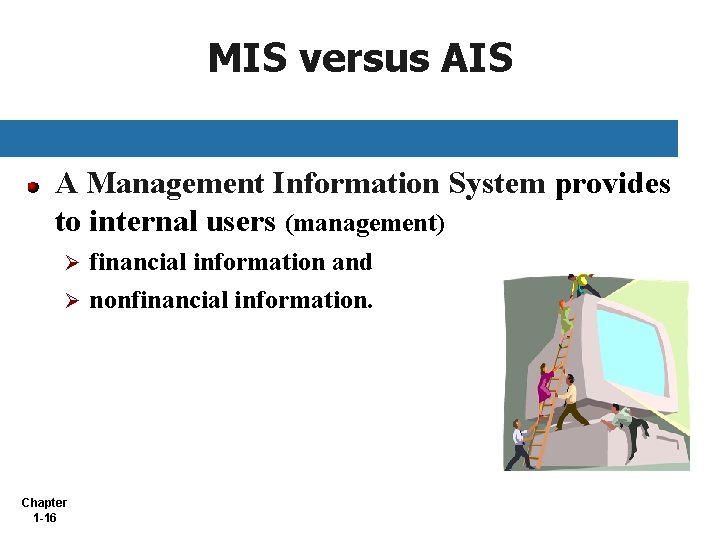 MIS versus AIS A Management Information System provides to internal users (management) financial information