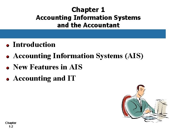 Chapter 1 Accounting Information Systems and the Accountant Introduction Accounting Information Systems (AIS) New