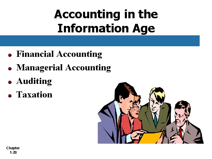 Accounting in the Information Age Financial Accounting Managerial Accounting Auditing Taxation Chapter 1 -20