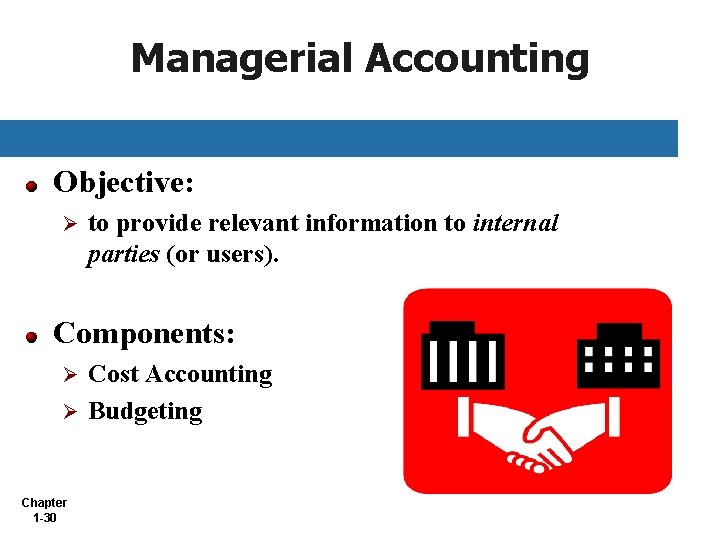 Managerial Accounting Objective: Ø to provide relevant information to internal parties (or users). Components: