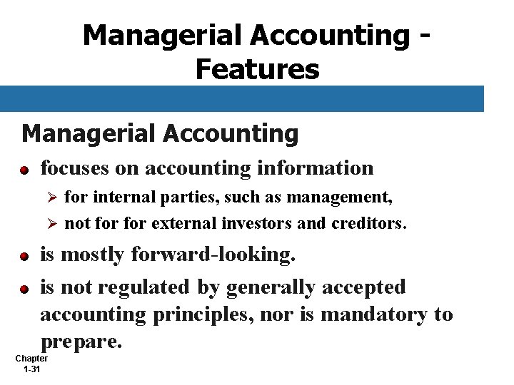 Managerial Accounting Features Managerial Accounting focuses on accounting information for internal parties, such as
