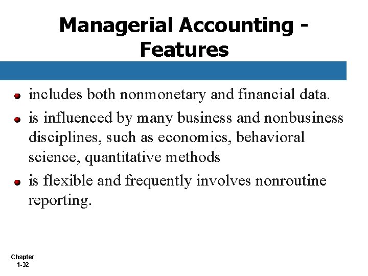 Managerial Accounting Features includes both nonmonetary and financial data. is influenced by many business