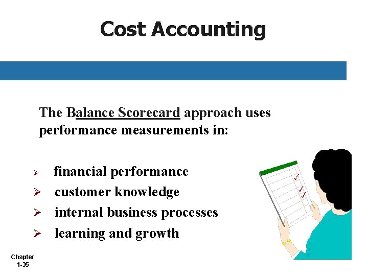 Cost Accounting The Balance Scorecard approach uses performance measurements in: financial performance Ø customer