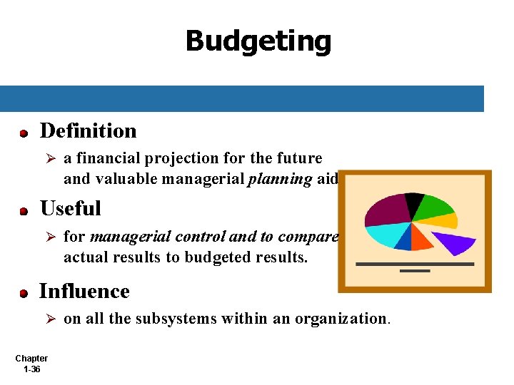 Budgeting Definition Ø a financial projection for the future and valuable managerial planning aid