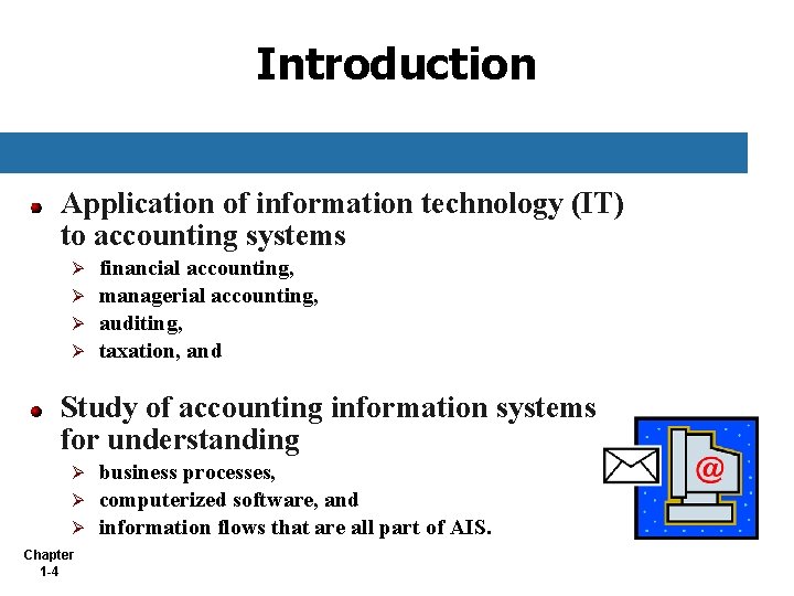 Introduction Application of information technology (IT) to accounting systems financial accounting, Ø managerial accounting,