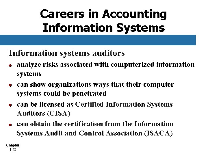 Careers in Accounting Information Systems Information systems auditors analyze risks associated with computerized information