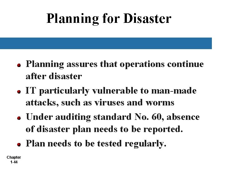 Planning for Disaster Planning assures that operations continue after disaster IT particularly vulnerable to