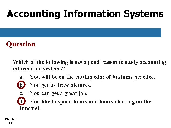 Accounting Information Systems Question Which of the following is not a good reason to