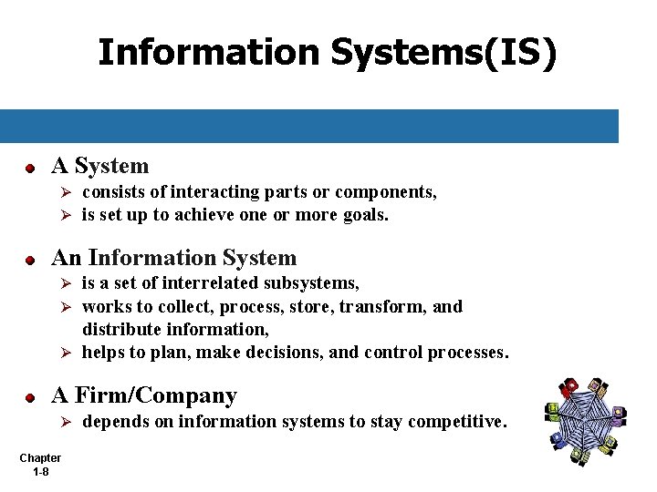 Information Systems(IS) A System Ø Ø consists of interacting parts or components, is set