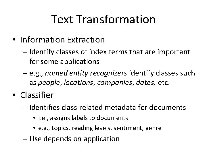 Text Transformation • Information Extraction – Identify classes of index terms that are important
