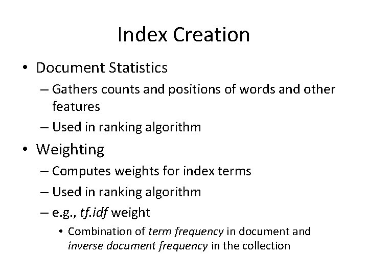 Index Creation • Document Statistics – Gathers counts and positions of words and other