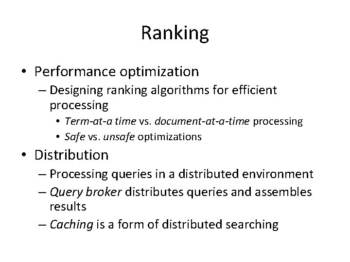 Ranking • Performance optimization – Designing ranking algorithms for efficient processing • Term-at-a time