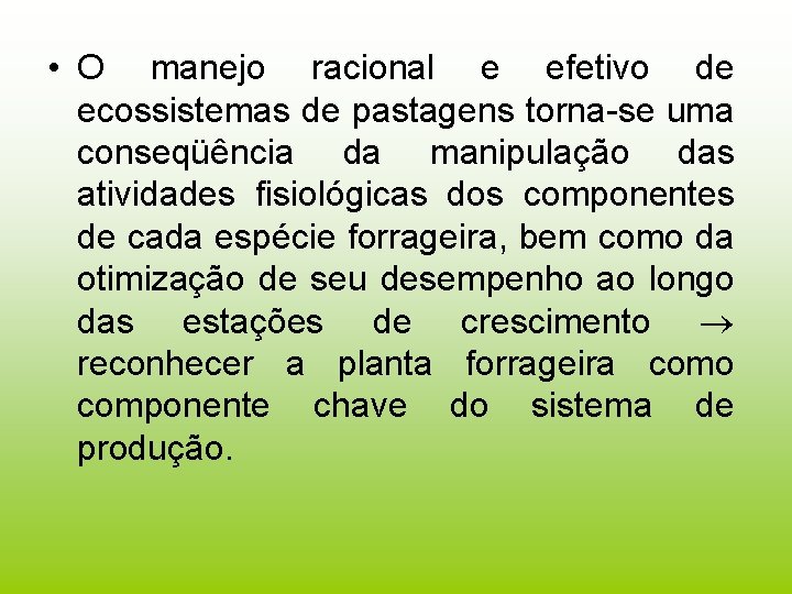  • O manejo racional e efetivo de ecossistemas de pastagens torna-se uma conseqüência