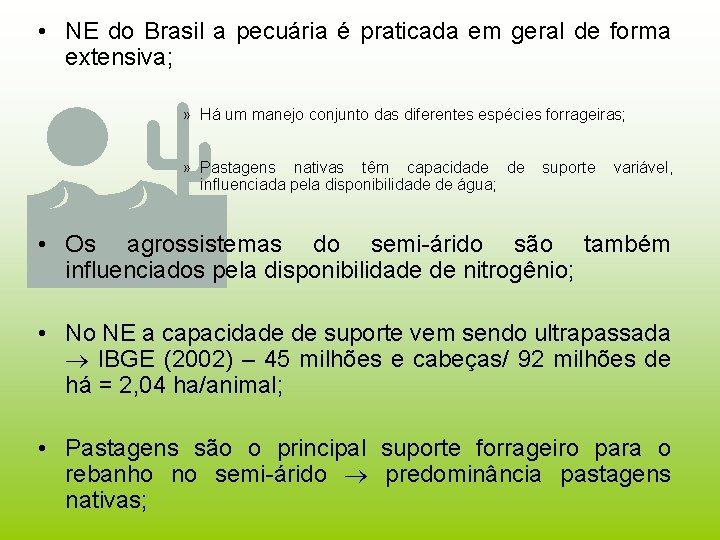  • NE do Brasil a pecuária é praticada em geral de forma extensiva;