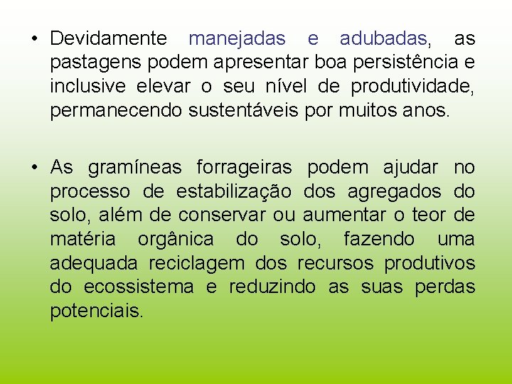  • Devidamente manejadas e adubadas, as pastagens podem apresentar boa persistência e inclusive