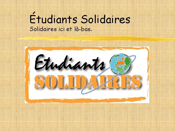 Étudiants Solidaires ici et là-bas. 