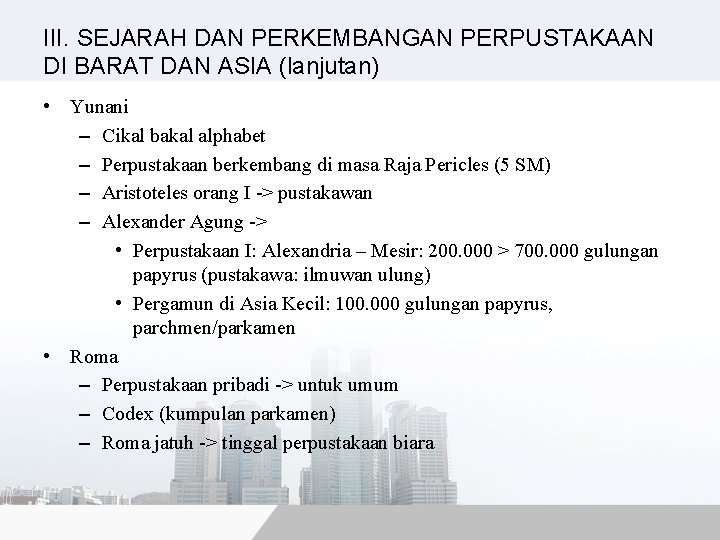 III. SEJARAH DAN PERKEMBANGAN PERPUSTAKAAN DI BARAT DAN ASIA (lanjutan) • Yunani – Cikal