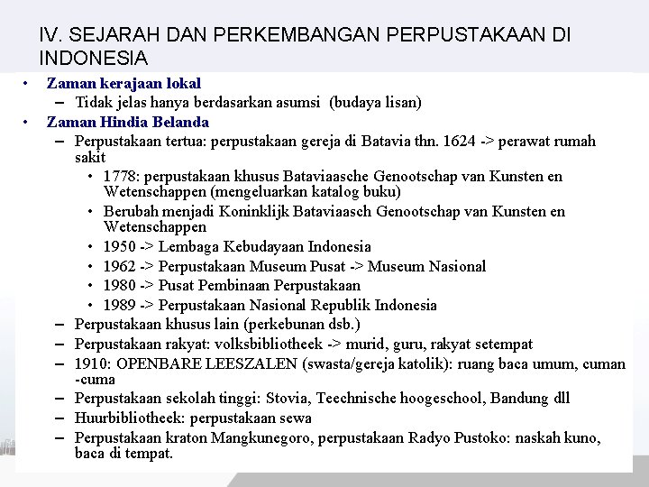 IV. SEJARAH DAN PERKEMBANGAN PERPUSTAKAAN DI INDONESIA • • Zaman kerajaan lokal – Tidak