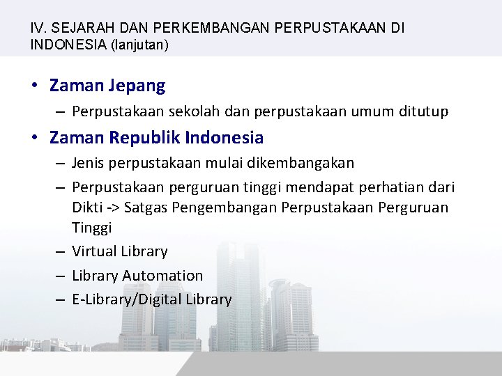 IV. SEJARAH DAN PERKEMBANGAN PERPUSTAKAAN DI INDONESIA (lanjutan) • Zaman Jepang – Perpustakaan sekolah