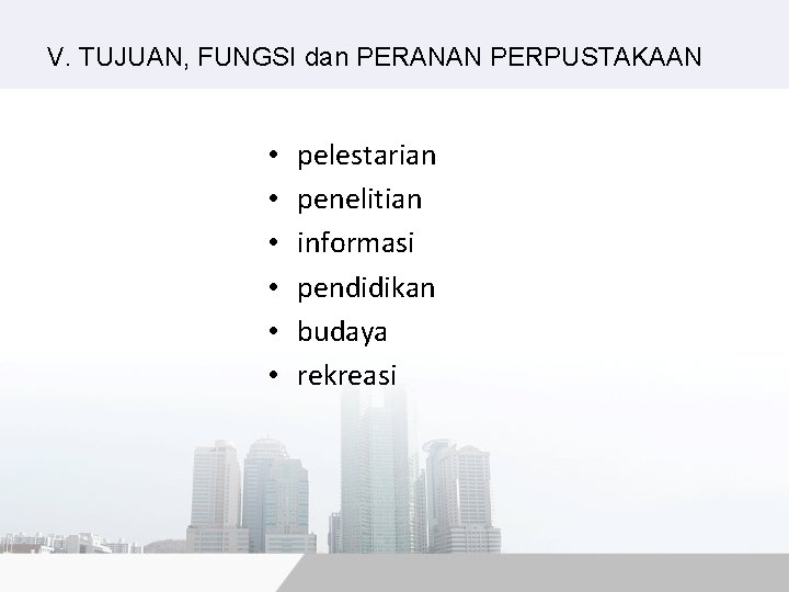 V. TUJUAN, FUNGSI dan PERANAN PERPUSTAKAAN • • • pelestarian penelitian informasi pendidikan budaya