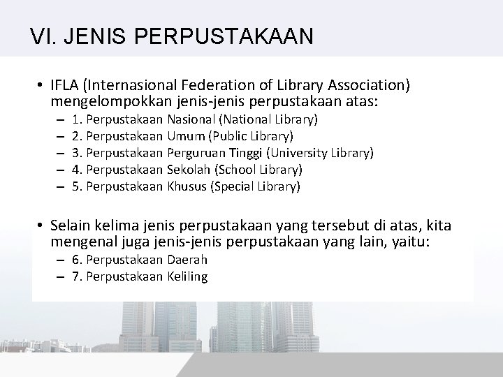 VI. JENIS PERPUSTAKAAN • IFLA (Internasional Federation of Library Association) mengelompokkan jenis-jenis perpustakaan atas: