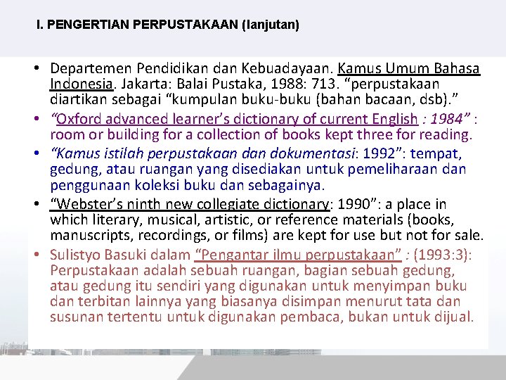 I. PENGERTIAN PERPUSTAKAAN (lanjutan) • Departemen Pendidikan dan Kebuadayaan. Kamus Umum Bahasa Indonesia. Jakarta: