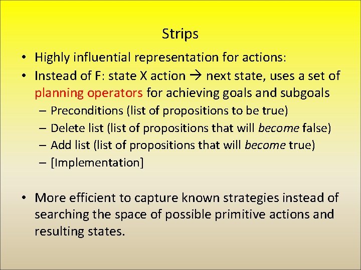 Strips • Highly influential representation for actions: • Instead of F: state X action