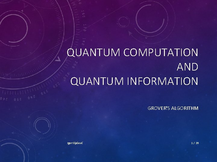 QUANTUM COMPUTATION AND QUANTUM INFORMATION GROVER'S ALGORITHM Igor Ilijašević 1 / 26 