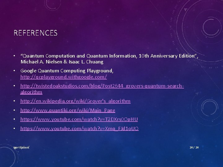 REFERENCES • “Quantum Computation and Quantum Information, 10 th Anniversary Edition”, Michael A. Nielsen