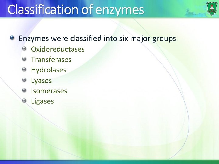 Classification of enzymes Enzymes were classified into six major groups Oxidoreductases Transferases Hydrolases Lyases