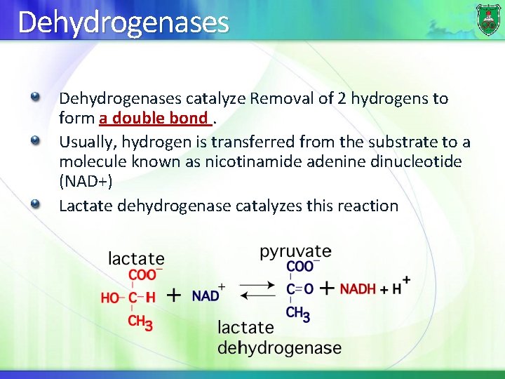 Dehydrogenases catalyze Removal of 2 hydrogens to form a double bond. Usually, hydrogen is