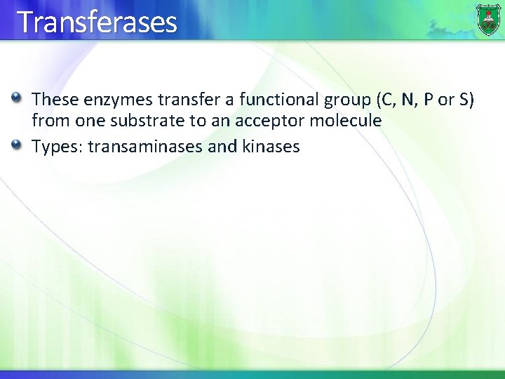 Transferases These enzymes transfer a functional group (C, N, P or S) from one