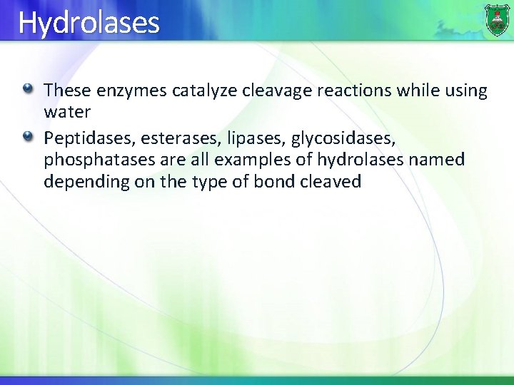 Hydrolases These enzymes catalyze cleavage reactions while using water Peptidases, esterases, lipases, glycosidases, phosphatases