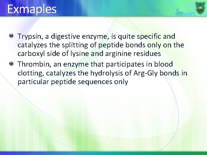 Exmaples Trypsin, a digestive enzyme, is quite specific and catalyzes the splitting of peptide
