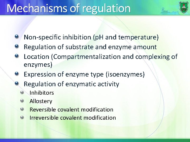 Mechanisms of regulation Non-specific inhibition (p. H and temperature) Regulation of substrate and enzyme